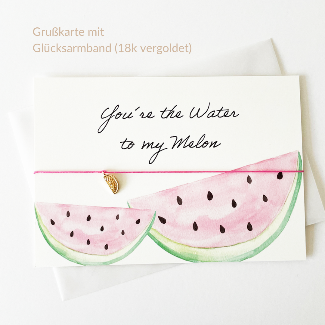 ARMBAND mit GRUSSKARTE I WATER TO MY MELON